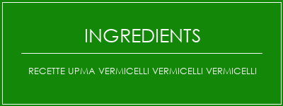 Recette Upma Vermicelli Vermicelli Vermicelli Ingrédients Recette Indienne Traditionnelle