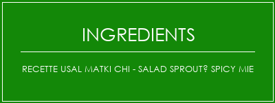 Recette USAL MATKI CHI - SALAD SPROUTÉ SPICY MIE Ingrédients Recette Indienne Traditionnelle