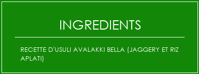 Recette d'usuli Avalakki Bella (Jaggery et Riz aplati) Ingrédients Recette Indienne Traditionnelle