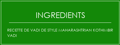 Recette de Vadi de Style Maharashtrian Kothimbir Vadi Ingrédients Recette Indienne Traditionnelle