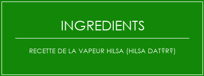 Recette de la vapeur Hilsa (Hilsa datéré) Ingrédients Recette Indienne Traditionnelle