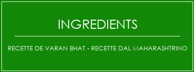 Recette de Varan Bhat - Recette Dal Maharashtrino Ingrédients Recette Indienne Traditionnelle