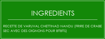 Recette de Varuval Chettinad Nandu (frire de crabe sec avec des oignons pour bébés) Ingrédients Recette Indienne Traditionnelle