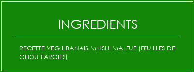 Recette Veg Libanais Mihshi Malfuf (feuilles de chou farcies) Ingrédients Recette Indienne Traditionnelle