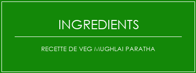 Recette de Veg Mughlai Paratha Ingrédients Recette Indienne Traditionnelle