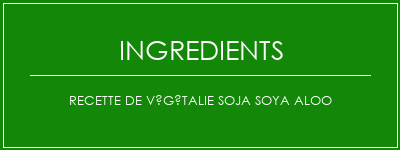 Recette de végétalie soja soya aloo Ingrédients Recette Indienne Traditionnelle