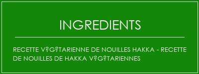 Recette végétarienne de nouilles hakka - recette de nouilles de hakka végétariennes Ingrédients Recette Indienne Traditionnelle