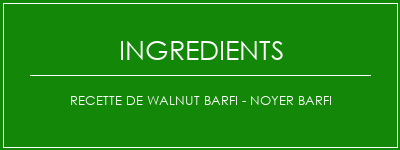 Recette de Walnut Barfi - Noyer Barfi Ingrédients Recette Indienne Traditionnelle