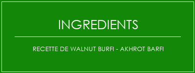 Recette de Walnut Burfi - Akhrot Barfi Ingrédients Recette Indienne Traditionnelle