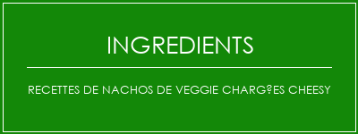 Recettes de Nachos de Veggie Chargées Cheesy Ingrédients Recette Indienne Traditionnelle