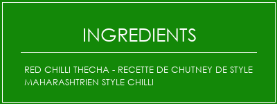 Red Chilli Thecha - Recette de Chutney de style Maharashtrien Style Chilli Ingrédients Recette Indienne Traditionnelle