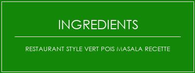 Restaurant Style Vert Pois Masala Recette Ingrédients Recette Indienne Traditionnelle