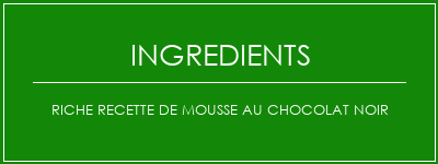 Riche recette de mousse au chocolat noir Ingrédients Recette Indienne Traditionnelle