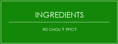 Riz chou à épicé Ingrédients Recette Indienne Traditionnelle