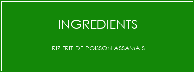 Riz frit de poisson assamais Ingrédients Recette Indienne Traditionnelle