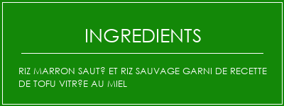 Riz marron sauté et riz sauvage garni de recette de tofu vitrée au miel Ingrédients Recette Indienne Traditionnelle