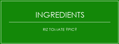 Riz tomate épicé Ingrédients Recette Indienne Traditionnelle