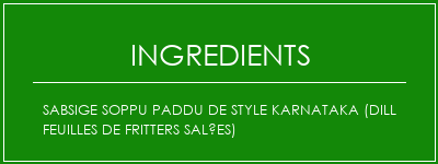 SABSIGE SOPPU PADDU de style Karnataka (Dill Feuilles de fritters salées) Ingrédients Recette Indienne Traditionnelle