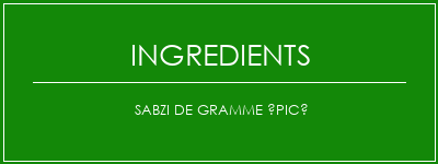 Sabzi de gramme épicé Ingrédients Recette Indienne Traditionnelle