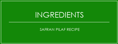 Safran Pilaf Recipe Ingrédients Recette Indienne Traditionnelle