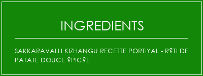 Sakkaravalli Kizhangu Recette portiyal - Rôti de patate douce épicée Ingrédients Recette Indienne Traditionnelle