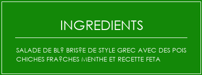 Salade de blé brisée de style grec avec des pois chiches fraîches menthe et recette feta Ingrédients Recette Indienne Traditionnelle