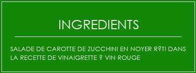 Salade de carotte de zucchini en noyer rôti dans la recette de vinaigrette à vin rouge Ingrédients Recette Indienne Traditionnelle