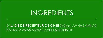 SALADE DE RECEPTEUR DE CHBE SASAM AVNAS AVNAS AVNAS AVNAS AVNAS AVEC NOCONUT Ingrédients Recette Indienne Traditionnelle