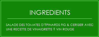 Salade des tomates d'épinards Fig & cerisier avec une recette de vinaigrette à vin rouge Ingrédients Recette Indienne Traditionnelle