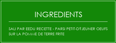 Sali Par Eedu Recette - Parsi Petit-déjeuner Oeufs sur la pomme de terre frite Ingrédients Recette Indienne Traditionnelle