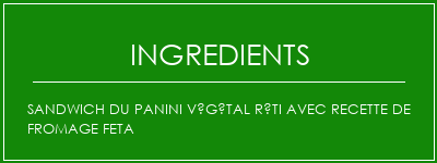 Sandwich du panini végétal rôti avec recette de fromage Feta Ingrédients Recette Indienne Traditionnelle
