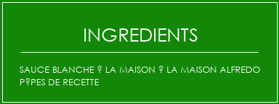 Sauce blanche à la maison à la maison Alfredo Pâpes de recette Ingrédients Recette Indienne Traditionnelle