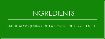 Saunf Aloo (Curry de la pomme de terre FENELLE) Ingrédients Recette Indienne Traditionnelle