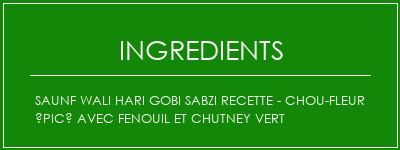 Saunf Wali Hari Gobi Sabzi Recette - Chou-fleur épicé avec fenouil et chutney vert Ingrédients Recette Indienne Traditionnelle