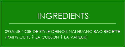 Sésame noir de style chinois Nai Huang Bao Recette (pains cuits à la cuisson à la vapeur) Ingrédients Recette Indienne Traditionnelle