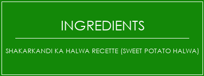 Shakarkandi Ka Halwa Recette (Sweet Potato Halwa) Ingrédients Recette Indienne Traditionnelle