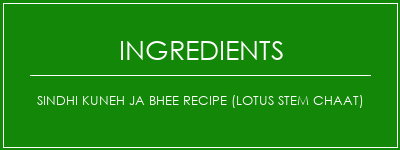 Sindhi Kuneh JA Bhee Recipe (Lotus Stem Chaat) Ingrédients Recette Indienne Traditionnelle