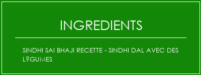 Sindhi Sai Bhaji Recette - Sindhi Dal avec des légumes Ingrédients Recette Indienne Traditionnelle