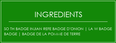 SO TH BADGE INJIAN REFE BADGE D'ONION | LA W BADGE Badge | Badge de la pomme de terre Ingrédients Recette Indienne Traditionnelle