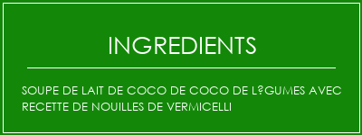 Soupe de lait de coco de coco de légumes avec recette de nouilles de vermicelli Ingrédients Recette Indienne Traditionnelle