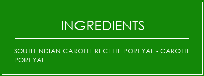 South Indian Carotte Recette portiyal - Carotte portiyal Ingrédients Recette Indienne Traditionnelle