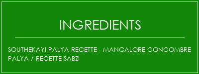 Southekayi Palya Recette - Mangalore Concombre Palya / Recette Sabzi Ingrédients Recette Indienne Traditionnelle