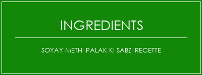 SOYAY METHI PALAK KI SABZI Recette Ingrédients Recette Indienne Traditionnelle