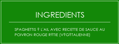 Spaghettis à l'ail avec recette de sauce au poivron rouge rôtie (végétalienne) Ingrédients Recette Indienne Traditionnelle