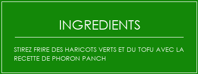 Stirez frire des haricots verts et du tofu avec la recette de phoron PANCH Ingrédients Recette Indienne Traditionnelle