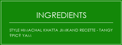 Style himachal khatta jimikand recette - tangy épicé Yam Ingrédients Recette Indienne Traditionnelle