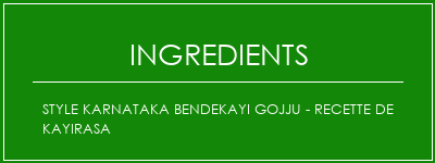 Style Karnataka Bendekayi Gojju - Recette de Kayirasa Ingrédients Recette Indienne Traditionnelle