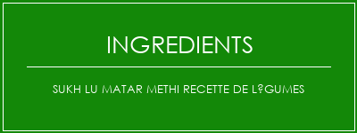 Sukh Lu Matar Methi Recette de légumes Ingrédients Recette Indienne Traditionnelle