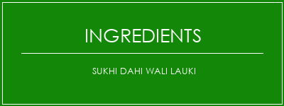 Sukhi Dahi Wali Lauki Ingrédients Recette Indienne Traditionnelle