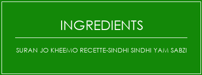 Suran Jo Kheemo Recette-Sindhi Sindhi Yam Sabzi Ingrédients Recette Indienne Traditionnelle